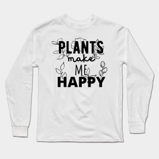 Plants Make Me Happy! Long Sleeve T-Shirt